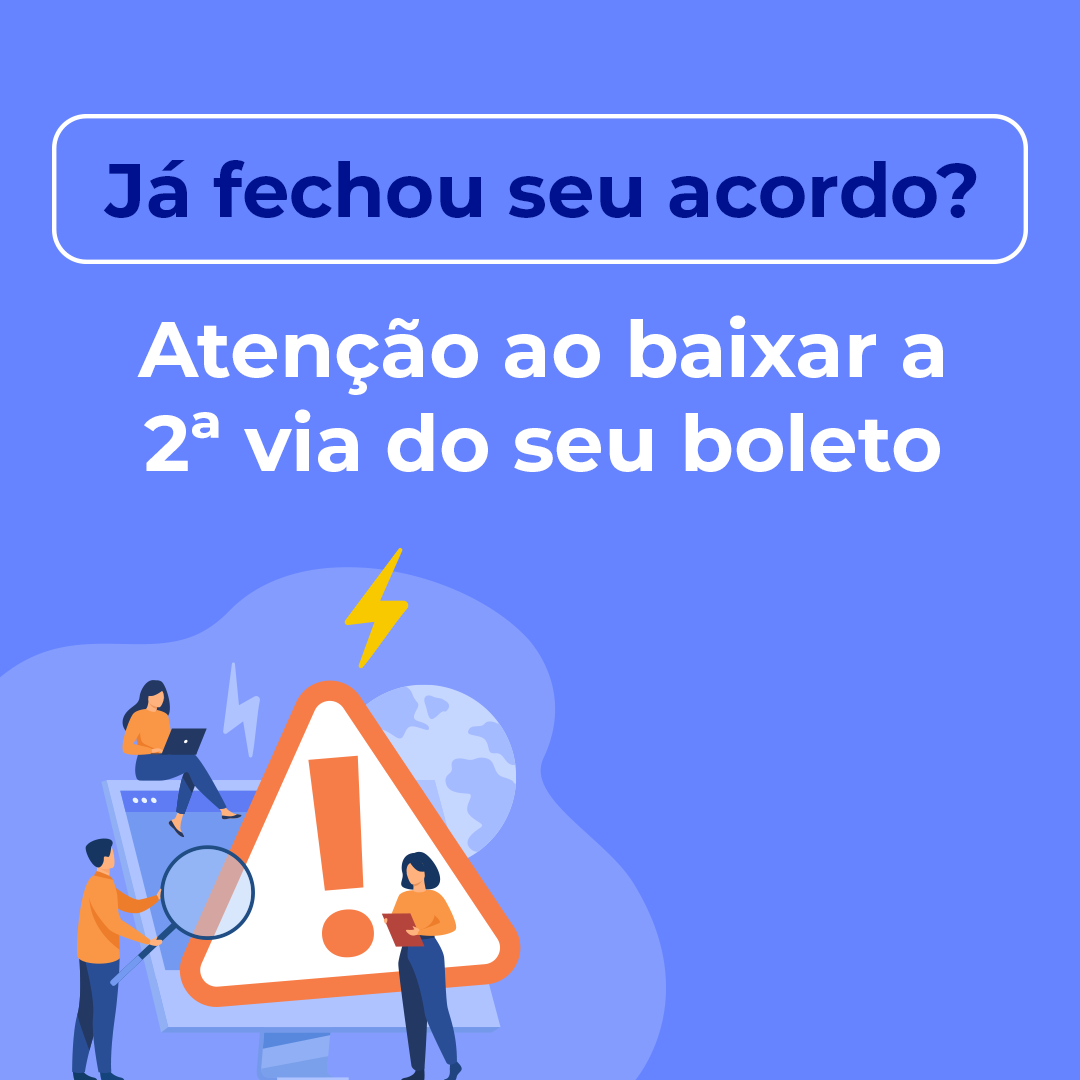 Já fechou seu acordo? Atenção ao baixar a 2 via de boleto